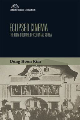 Eclipsed Cinema The Film Culture of Colonial Korea  9781474421805 Front Cover