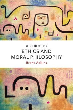 A Guide to Ethics and Moral Philosophy:  9781474422789 Front Cover