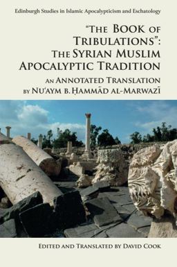 Book of Tribulations : the Syrian Muslim Apocalyptic Tradition An Annotated Translation by Nu'aym B. Hammad Al-Marwazi  9781474424103 Front Cover