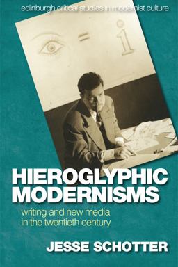 Hieroglyphic Modernisms Writing and New Media in the Twentieth Century  9781474424776 Front Cover