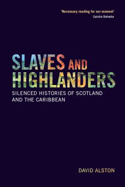 Slaves and Highlanders Silenced Histories of Scotland and the Caribbean  9781474427319 Front Cover