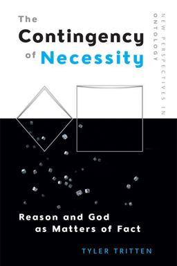 Contingency of Necessity Reason and God As Matters of Fact  9781474428194 Front Cover