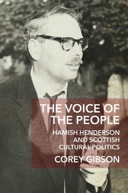The Voice of the People: Hamish Henderson and Scottish Cultural Politics 1st 9781474428491 Front Cover