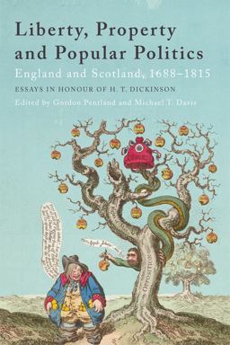 Liberty, Property and Popular Politics England and Scotland, 1688-1815. Essays in Honour of H. T. Dickinson  9781474429290 Front Cover