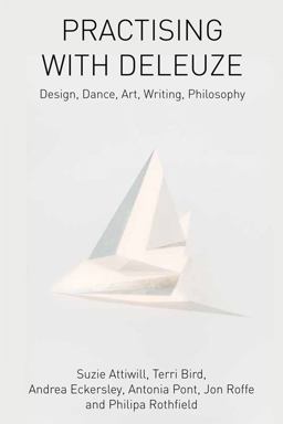 Practising with Deleuze Design, Dance, Art, Writing, Philosophy  9781474429344 Front Cover