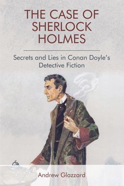 Case of Sherlock Holmes Secrets and Lies in Conan Doyle's Detective Fiction  9781474431293 Front Cover
