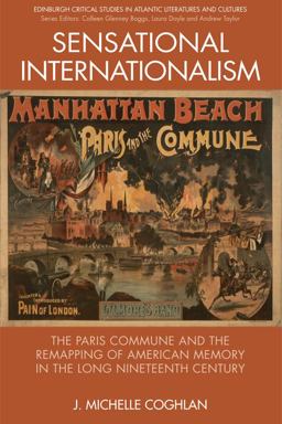 Sensational Internationalism The Paris Commune and the Remapping of American Memory in the Long Nineteenth Century  9781474431583 Front Cover