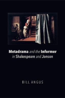 Metadrama and the Informer in Shakespeare and Jonson  9781474431606 Front Cover