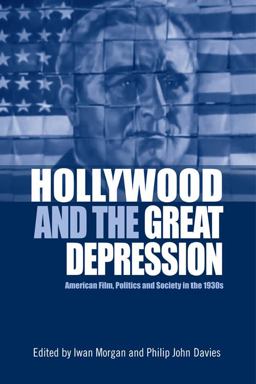 Hollywood and the Great Depression American Film, Politics and Society in The 1930s  9781474431927 Front Cover