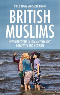British Muslims New Directions in Islamic Thought, Creativity and Activism  9781474432757 Front Cover