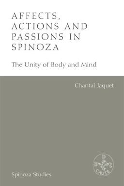 Affects, Actions and Passions in Spinoza The Unity of Body and Mind  9781474433181 Front Cover