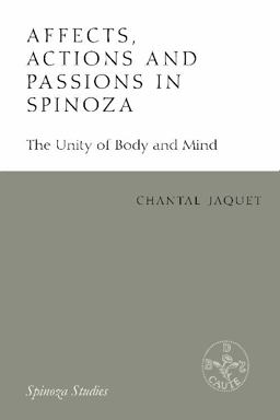 Affects, Actions and Passions in Spinoza The Unity of Body and Mind  9781474433198 Front Cover