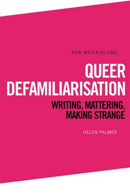 Queer Defamiliarisation Writing, Mattering, Making Strange  9781474434140 Front Cover