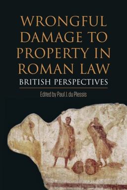 Wrongful Damage to Property in Roman Law British Perspectives  9781474434461 Front Cover