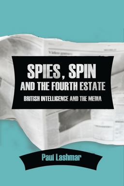 Spies, Spin and the Fourth Estate British Intelligence and the Media  9781474443081 Front Cover