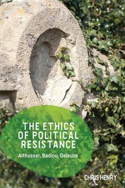 Ethics of Political Resistance Althusser, Badiou, Deleuze  9781474447737 Front Cover