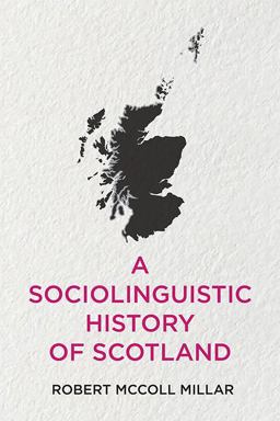 A Sociolinguistic History of Scotland A Sociolinguistic History of Scotland