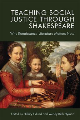 Teaching Social Justice Through Shakespeare Why Renaissance Literature Matters Now  9781474455596 Front Cover
