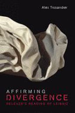 Affirming Divergence Deleuze's Reading of Leibniz  9781474455886 Front Cover