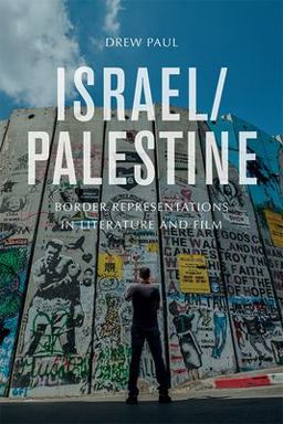 Israel/Palestine Border Representations in Literature and Film  9781474456128 Front Cover
