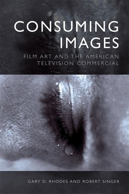 Consuming Images Film Art and the American Television Commercial  9781474460682 Front Cover