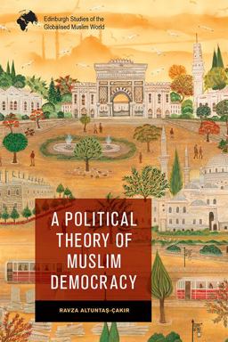 A Political Theory of Muslim Democracy A Political Theory of Muslim Democracy