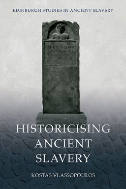 Historicising Ancient Slavery  9781474487214 Front Cover