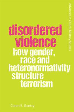 Disordered Violence How Gender, Race and Heteronormativity Structure Terrorism  9781474491891 Front Cover