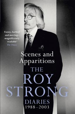 Scenes and Apparitions The Roy Strong Diaries 1988-2003  9781474603904 Front Cover