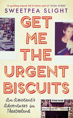 Get Me the Urgent Biscuits An Assistant S Adventures in Theatreland  9781474605199 Front Cover