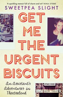 Get Me the Urgent Biscuits An Assistant's Adventures in Theatreland 1st 9781474605205 Front Cover