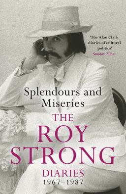 Splendours and Miseries The Roy Strong Diaries, 1967-87  9781474605335 Front Cover