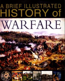 A Brief Illustrated History of Warfare