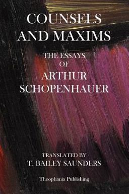 Counsels and Maxims: the Essays of Arthur Schopenhauer