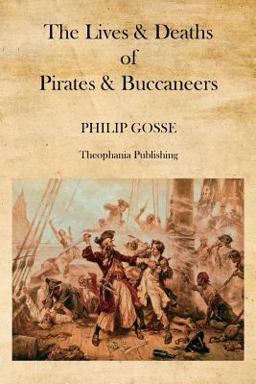 The Lives and Deaths of Pirates and Buccaneers