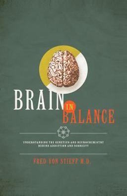 Brain in Balance Understanding the Genetics and Neurochemistry Behind Addiction and Sobriety  9781475045673 Front Cover