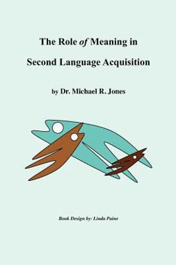 The Role of Meaning in Second Language Acquisition