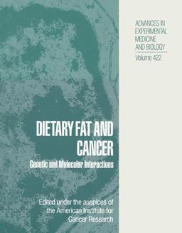 Dietary Fat and Cancer Genetic and Molecular Interactions 2013 9781475726701 Front Cover