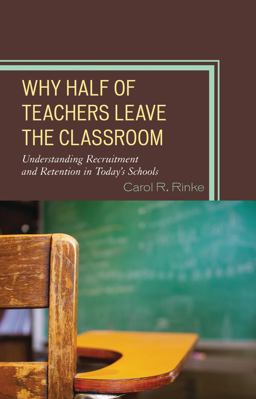 Why Half of Teachers Leave the Classroom Understanding Recruitment and Retention in Today's Schools  9781475801675 Front Cover