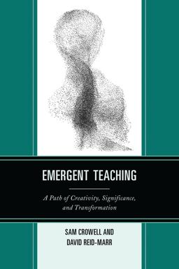 Emergent Teaching A Path of Creativity, Significance, and Transformation  9781475802542 Front Cover