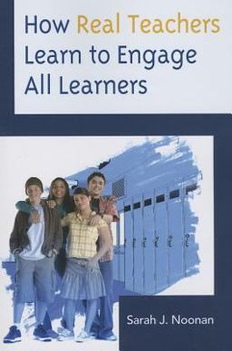 How Real Teachers Learn to Engage All Learners  9781475804607 Front Cover