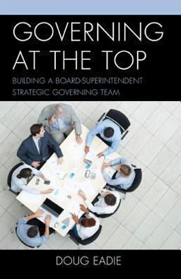 Governing at the Top Building a Board-Superintendent Strategic Governing Team  9781475807165 Front Cover