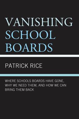 Vanishing School Boards Where School Boards Have Gone, Why We Need Them, and How We Can Bring Them Back  9781475808148 Front Cover