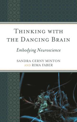Thinking with the Dancing Brain Embodying Neuroscience  9781475812503 Front Cover
