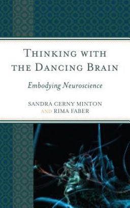 Thinking with the Dancing Brain Embodying Neuroscience  9781475812510 Front Cover