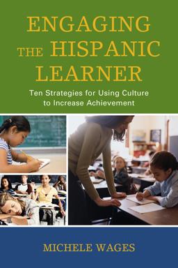 Engaging the Hispanic Learner Ten Strategies for Using Culture to Increase Achievement  9781475813869 Front Cover
