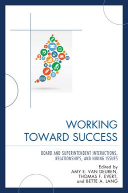 Working Toward Success Board and Superintendent Interactions, Relationships, and Hiring Issues  9781475815535 Front Cover