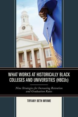 What Works at Historically Black Colleges and Universities (HBCUs) Nine Strategies for Increasing Retention and Graduation Rates  9781475818963 Front Cover