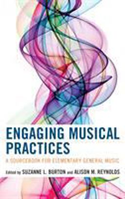 Engaging Musical Practices A Sourcebook for Elementary General Music  9781475822694 Front Cover