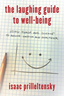 Laughing Guide to Well-Being Using Humor and Science to Become Happier and Healthier  9781475825749 Front Cover